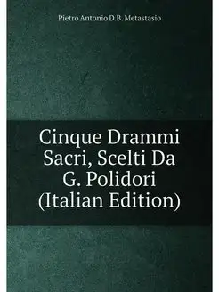 Cinque Drammi Sacri, Scelti Da G. Polidori (Italian