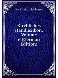 Kirchliches Handlexikon, Volume 6 (Ge