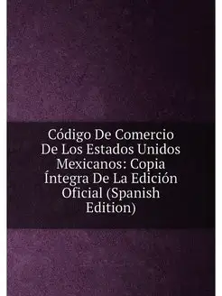 Código De Comercio De Los Estados Unidos Mexicanos