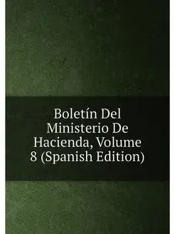 Boletín Del Ministerio De Hacienda, Volume 8 (Spanis