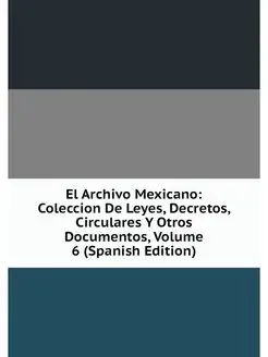 El Archivo Mexicano Coleccion De Ley