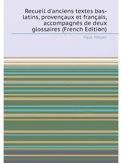 Recueil d'anciens textes bas-latins, provençaux et f