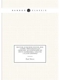 Recueil D'anciens Textes, Bas-Latins, Provençaux Et