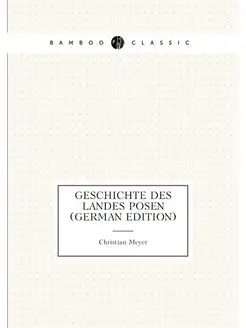 Geschichte Des Landes Posen (German Edition)