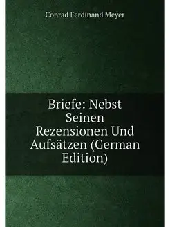 Briefe Nebst Seinen Rezensionen Und Aufsätzen (Germ