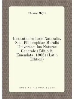 Institutiones Iuris Naturalis, Seu, Philosophiae Mor