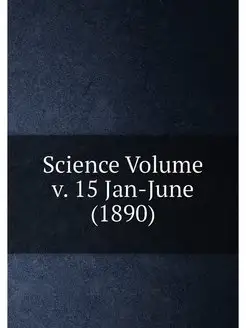 Science Volume v. 15 Jan-June (1890)