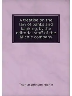 A treatise on the law of banks and ba