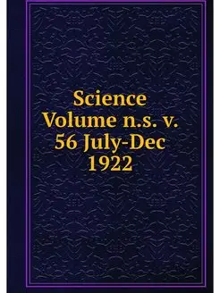 Science Volume n.s. v. 56 July-Dec 1922