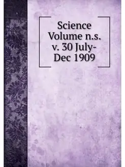 Science Volume n.s. v. 30 July-Dec 1909