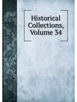 Historical Collections, Volume 34