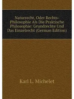 Naturrecht, Oder Rechts-Philosophie A