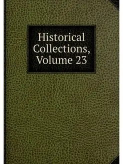 Historical Collections, Volume 23