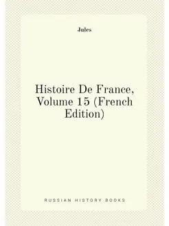 Histoire De France, Volume 15 (French Edition)