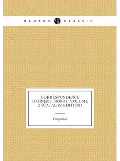 Correspondence D'orient, 1830-31, Volume 2 (Catalan