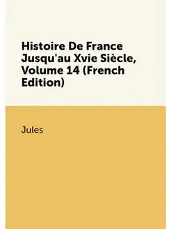 Histoire De France Jusqu'au Xvie Siècle, Volume 14 (