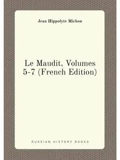 Le Maudit, Volumes 5-7 (French Edition)