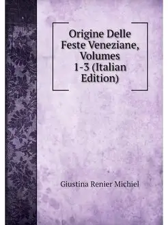 Origine Delle Feste Veneziane, Volume