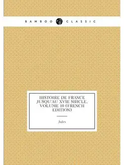 Histoire De France Jusqu'au Xvie Siècle, Volume 10 (