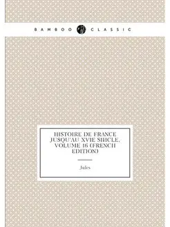 Histoire De France Jusqu'au Xvie Siècle, Volume 16 (