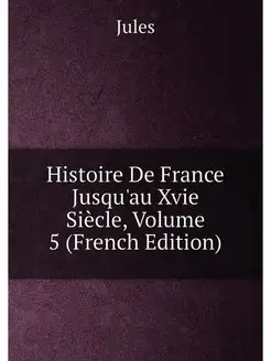 Histoire De France Jusqu'au Xvie Siècle, Volume 5 (F