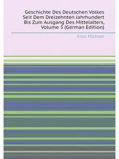 Geschichte Des Deutschen Volkes Seit Dem Dreizehnten