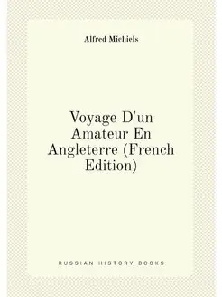 Voyage D'un Amateur En Angleterre (French Edition)