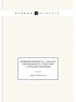 Korespondencja Adama Mickiewicza, Volume 1 (Polish