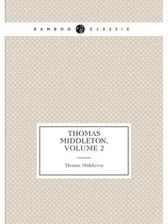 Thomas Middleton, Volume 2