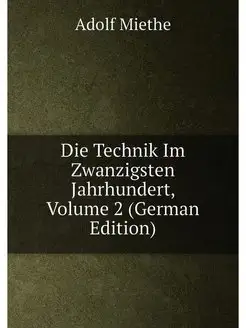 Die Technik Im Zwanzigsten Jahrhundert, Volume 2 (Ge