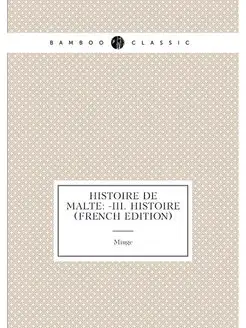 Histoire De Malte -Iii. Histoire (French Edition)