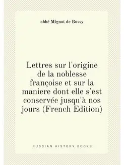 Lettres sur l'origine de la noblesse françoise et su