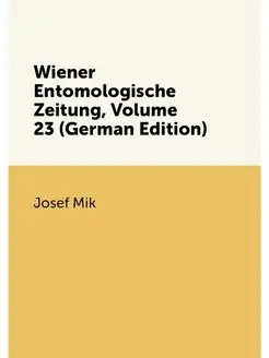 Wiener Entomologische Zeitung, Volume 23 (German Edi