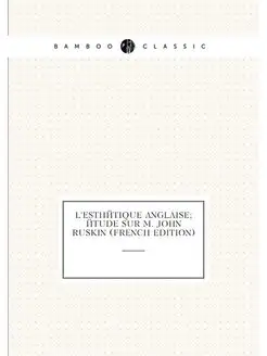 L'esthétique Anglaise Étude Sur M. John Ruskin (Fre