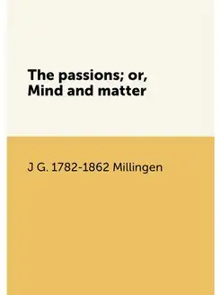 The passions or, Mind and matter