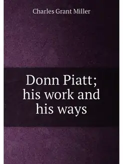 Donn Piatt his work and his ways