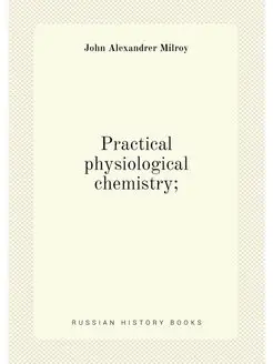 Practical physiological chemistry