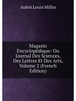 Magasin Encyclopédique Ou Journal Des Sciences, Des