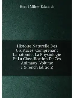 Histoire Naturelle Des Crustacés, Comprenant L'anato