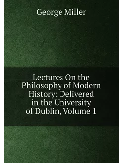 Lectures On the Philosophy of Modern History Delive