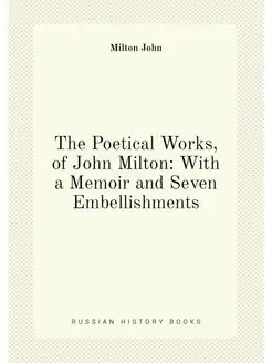 The Poetical Works, of John Milton With a Memoir an