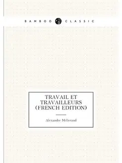 Travail Et Travailleurs (French Edition)