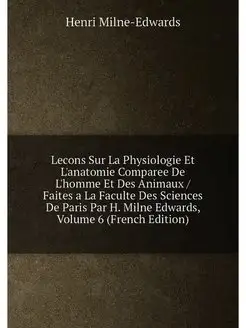 Lecons Sur La Physiologie Et L'anatomie Comparee De