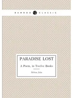 Paradise Lost. A Poem, in Twelve Books