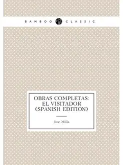 Obras Completas El Visitador (Spanish Edition)