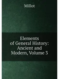 Elements of General History Ancient and Modern, Vol