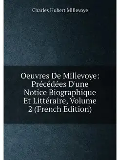 Oeuvres De Millevoye Précédées D'une Notice Biograp