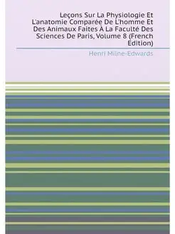 Leçons Sur La Physiologie Et L'anatomie Comparée De