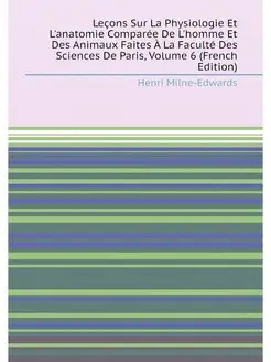 Leçons Sur La Physiologie Et L'anatomie Comparée De