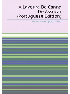 A Lavoura Da Canna De Assucar (Portuguese Edition)